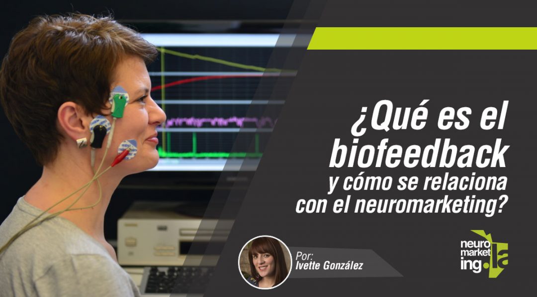 Qué es el biofeedback y cómo se relaciona con el neuromarketing